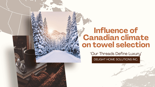 The Influence of Canadian Climate on Towel Selection: Insights from Delight Home Solutions Inc. - Delight Home Solutions