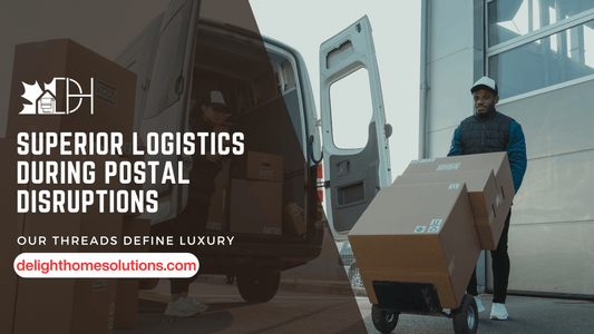 Avoid Delivery Delays: Delight Home Solutions’ Superior Logistics During Postal Disruptions