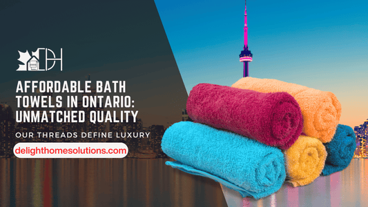 Affordable Bath Towels in Ontario: Unmatched Quality from Delight Home Solutions